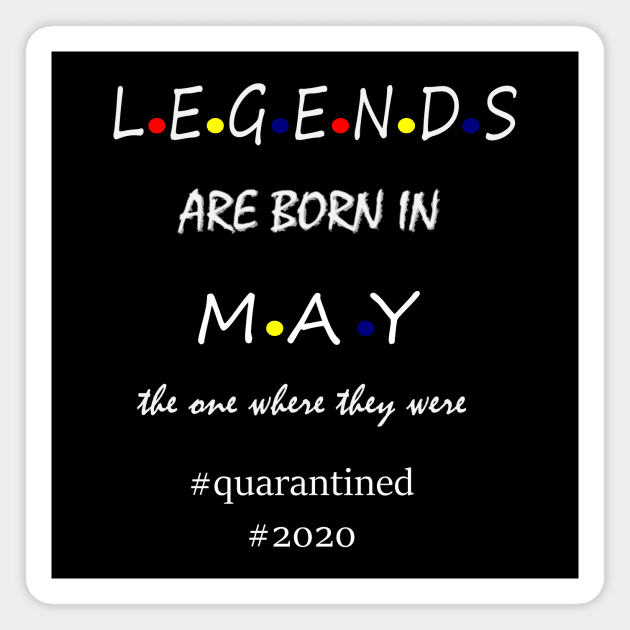 LEGENDS ARE BORN IN MAY Magnet by hippyhappy